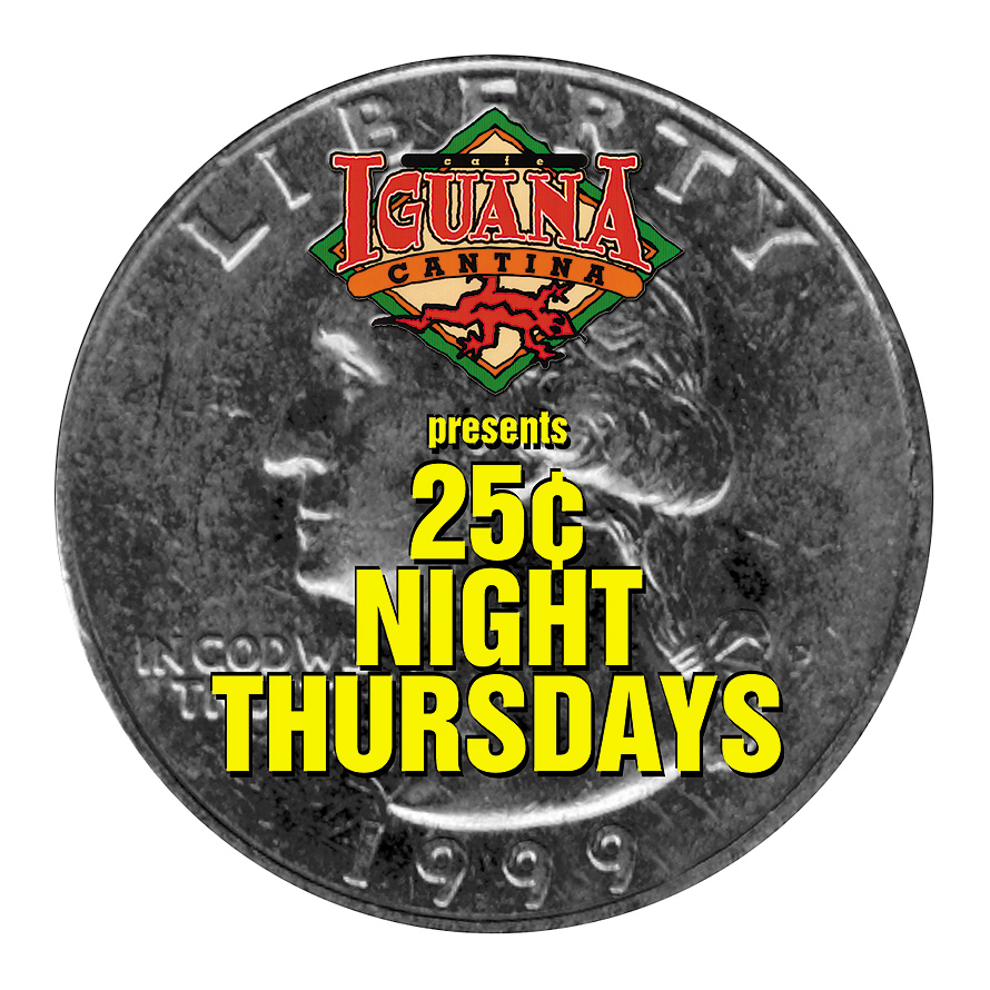 25 Cent Night Thursdays at Cafe Iguana
